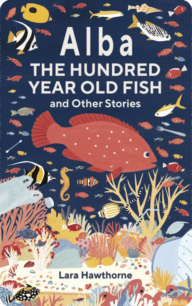 Alba the Hundred Year Old Fish and Other Stories